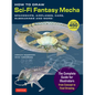 How to Draw Sci-Fi Fantasy Mecha: Spaceships, Airplanes, Cars, Submarines and More! - Paperback