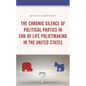 The Chronic Silence of Political Parties in End of Life Policymaking in the United States - Paperback