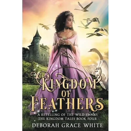 Kingdom of Feathers: A Retelling of Kingdom of The Wild Swans - Paperback