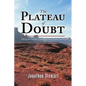 The Plateau of Doubt: Hiking the Hayduke Trail across the Colorado Plateau - Paperback