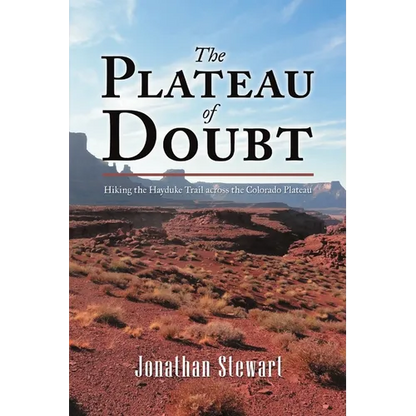 The Plateau of Doubt: Hiking the Hayduke Trail across the Colorado Plateau - Paperback
