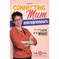 Connecting Mum Entrepreneurs Manual: It's not How, it's Who! - Paperback