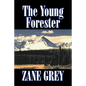 The Young Forester by Zane Grey, Fiction, Western, Historical - Hardcover