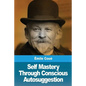 Self Mastery Through Conscious Autosuggestion - Paperback
