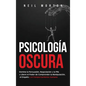Psicología Oscura: Domine la Persuasión, Negociación y la PNL y Libere el Poder de Comprender la Manipulación, el Engaño y el Comportamiento Humano - Hardcover