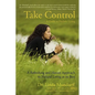 Take Control: A Guide to Holistic Living - Paperback