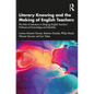 Literary Knowing and the Making of English Teachers: The Role of Literature in Shaping English Teachers' Professional Knowledge and Identities - Paperback