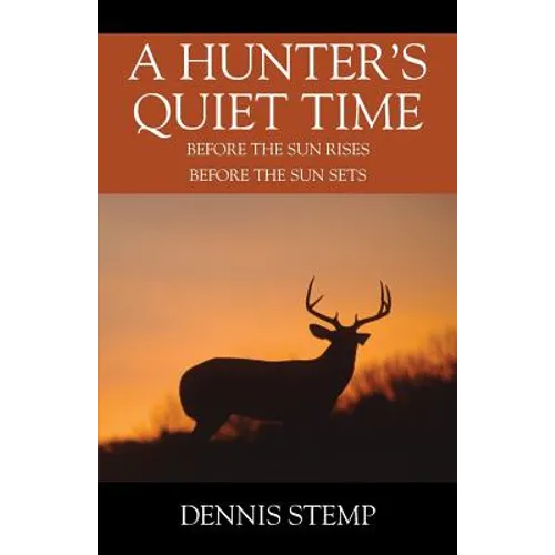 A Hunter's Quiet Time: Before the Sun Rises Before the Sun Sets - Paperback