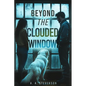 Beyond the Clouded Window - Paperback