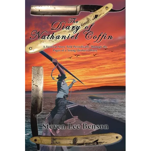 The Diary of Nathaniel Coffin: A Survival Story Told Periodically Through the Pages of a Young Quaker's Diary - Paperback