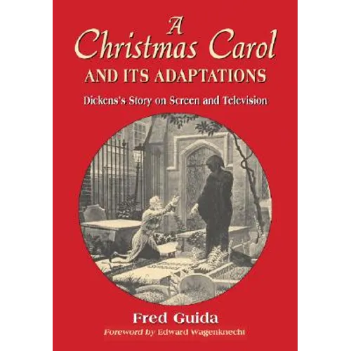 A Christmas Carol and Its Adaptations: A Critical Examination of Dickens's Story and Its Productions on Screen and Television - Paperback