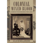 Colonial Mixed Blood: A Story of the Burghers of Sri Lanka - Paperback
