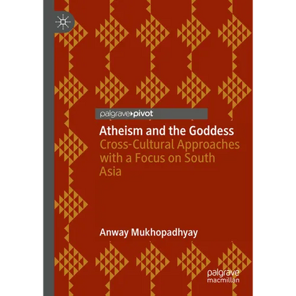 Atheism and the Goddess: Cross-Cultural Approaches with a Focus on South Asia - Hardcover