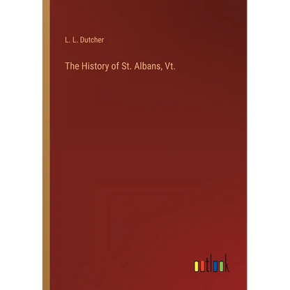 The History of St. Albans, Vt. - Paperback