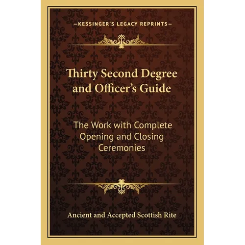 Thirty Second Degree and Officer's Guide: The Work with Complete Opening and Closing Ceremonies - Paperback