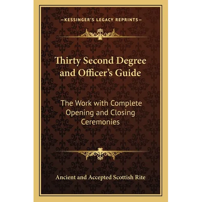 Thirty Second Degree and Officer's Guide: The Work with Complete Opening and Closing Ceremonies - Paperback