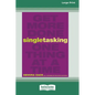 Singletasking: Get More Doneâ "One Thing at a Time [16 Pt Large Print Edition] - Paperback