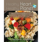 Healthy Heart, Healthy Planet: Delicious Plant-Based Recipes and Tips to Reduce Heart Disease, Lose Weight, and Preserve the Environment - Paperback