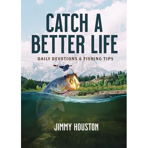 Catch a Better Life: Daily Devotions and Fishing Tips - Hardcover
