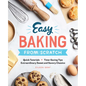 Easy Baking from Scratch: Quick Tutorials Time-Saving Tips Extraordinary Sweet and Savory Classics - Paperback