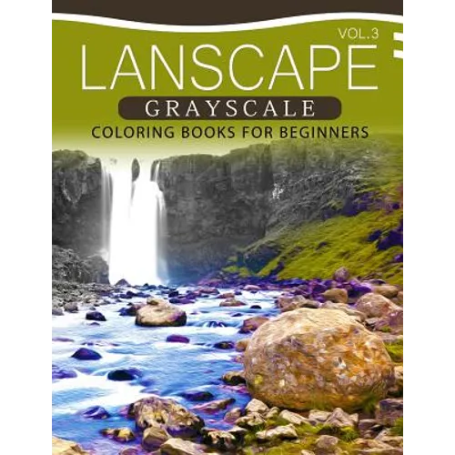 Landscapes GRAYSCALE Coloring Books for Beginners Volume 3: A Grayscale Fantasy Coloring Book: Beginner's Edition - Paperback