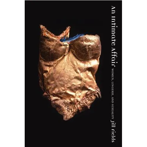 An Intimate Affair: Women, Lingerie, and Sexuality - Paperback