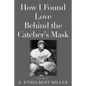 How I Found Love Behind the Catcher's Mask: Poems - Paperback