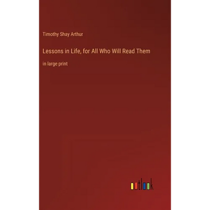 Lessons in Life, for All Who Will Read Them: in large print - Hardcover