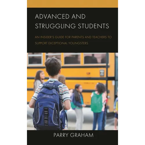 Advanced and Struggling Students: An Insider's Guide for Parents and Teachers to Support Exceptional Youngsters - Hardcover