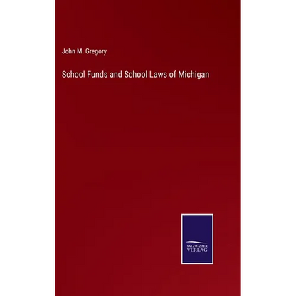 School Funds and School Laws of Michigan - Hardcover