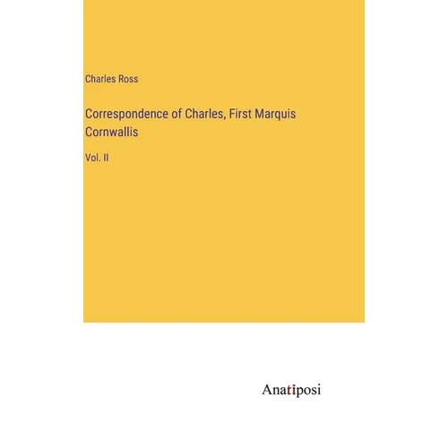 Correspondence of Charles, First Marquis Cornwallis: Vol. II - Hardcover