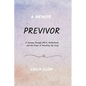Previvor: A Journey Through BRCA, Motherhood, and the Power of Rewriting My Story - Paperback