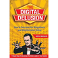 The Digital Delusion: How to Overcome the Misguidance and Misinformation Online. 7 Simple Steps to Becoming the Online Leader in Your Indust - Paperback