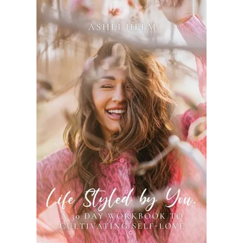 Life Styled by You: a 30 day workbook to cultivating self love - Paperback