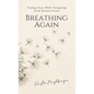 Breathing Again: Finding Peace While Navigating Faith Reconstruction - Hardcover