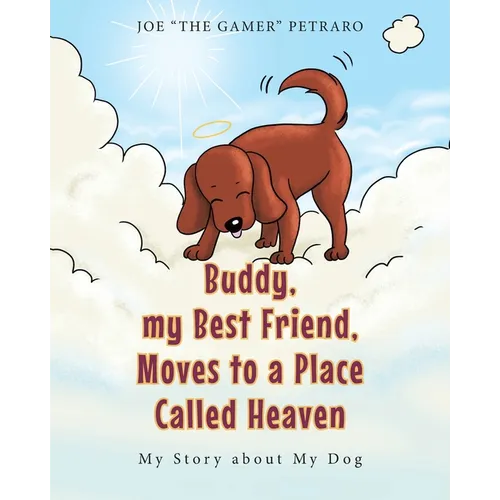 Buddy, my Best Friend, Moves to a Place Called Heaven: My Story about My Dog - Paperback