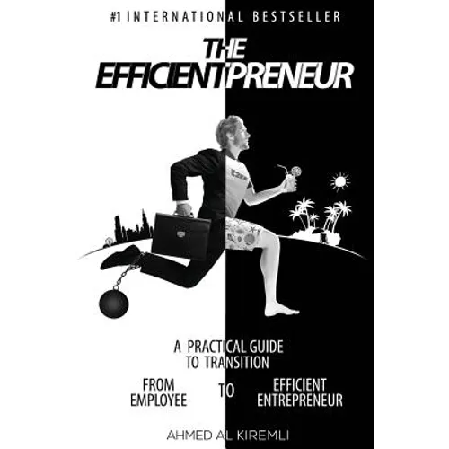 The Efficientpreneur: A Practical Guide to Transition from Employee to Efficient Entrepreneur - Paperback