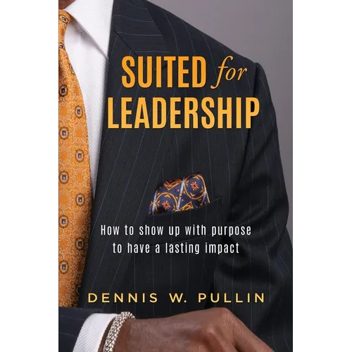 Suited for Leadership: How to Show Up with Purpose to Have Lasting Impact - Paperback