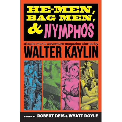 He-Men, Bag Men, & Nymphos: Classic Men's Adventure Magazine Stories - Paperback