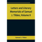 Letters and Literary Memorials of Samuel J. Tilden, Volume II - Paperback