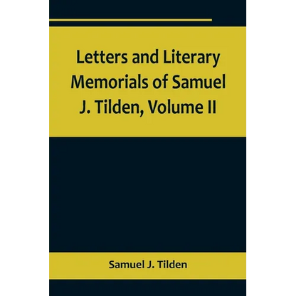 Letters and Literary Memorials of Samuel J. Tilden, Volume II - Paperback