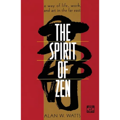 The Spirit of Zen: A Way of Life, Work, and Art in the Far East - Paperback