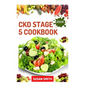 Ckd Stage 5 Cookbook: Healthy Nephrologist Recipes to Manage End stage of Renal Disease Problems - Paperback