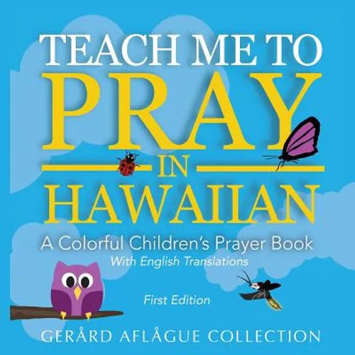 Teach Me to Pray in Hawaiian: A Colorful Children's Prayer Book - Paperback