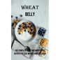 Wheat Belly: The Complete Easy and Wheat-free Recipes to Lose Weight and Feel Good - Paperback