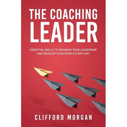 The Coaching Leader: Essential Skills to Enhance Your Leadership and Develop Your People Every Day - Paperback