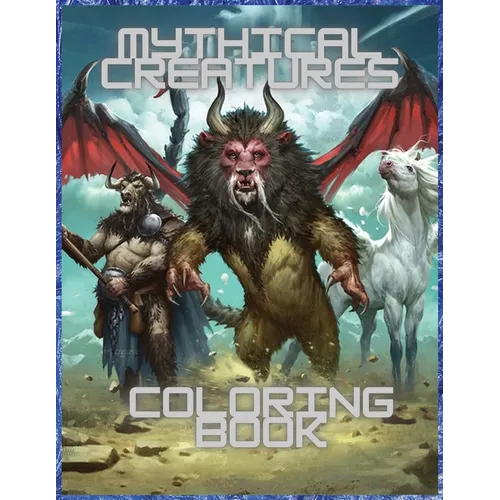 Mythical Creatures Coloring Book: For Men and Women with Mythological Beasts and Fantasy Animals - Paperback