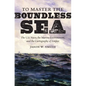 To Master the Boundless Sea: The U.S. Navy, the Marine Environment, and the Cartography of Empire - Paperback