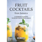 Fruit Cocktails from Jamaica: A Cookbook Filled with The Richest Recipes from Jamaica - Paperback