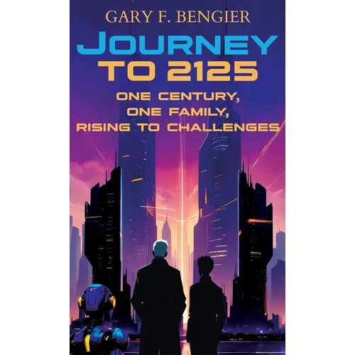Journey to 2125: One Century, One Family, Rising to Challenges - Hardcover